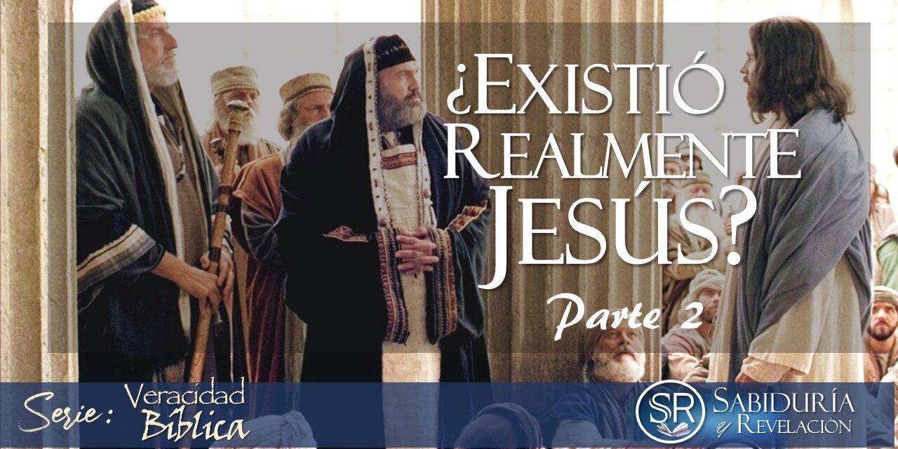 ¿EXISTIÓ REALMENTE JESÚS?  PARTE 2