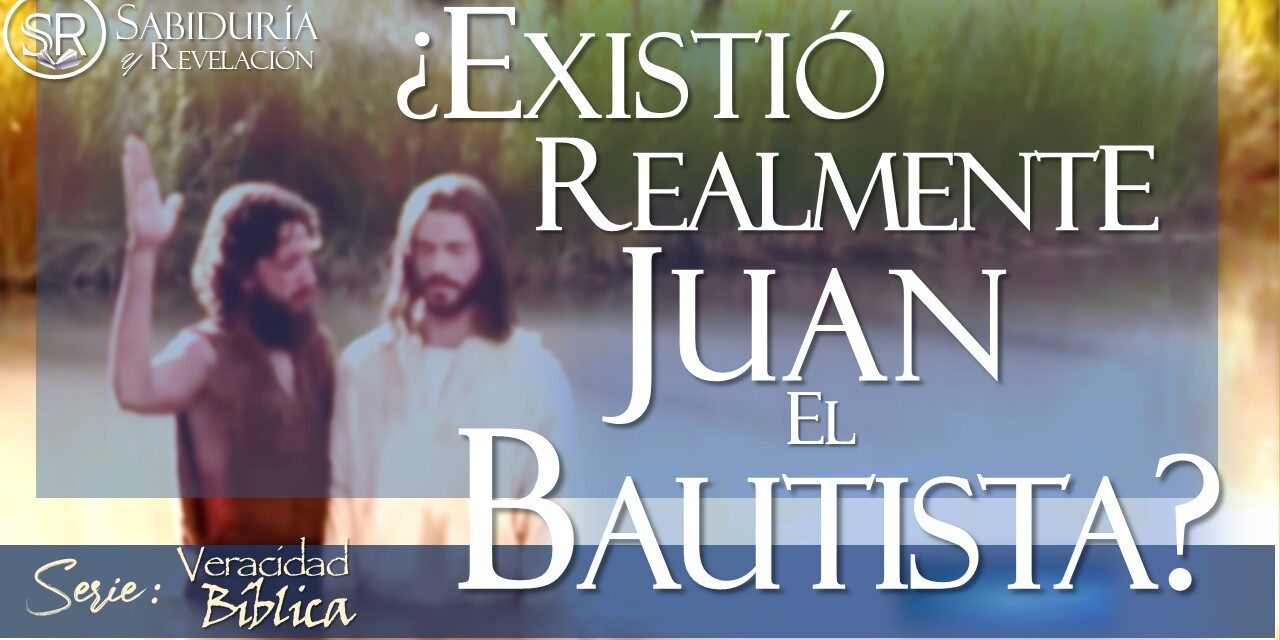 ¿EXISTIÓ REALMENTE JUAN EL BAUTISTA?