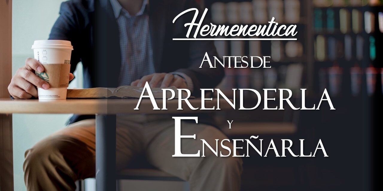 HERMENEUTICA: ANTES DE APRENDERLA Y ANTES DE ENSEÑARLA