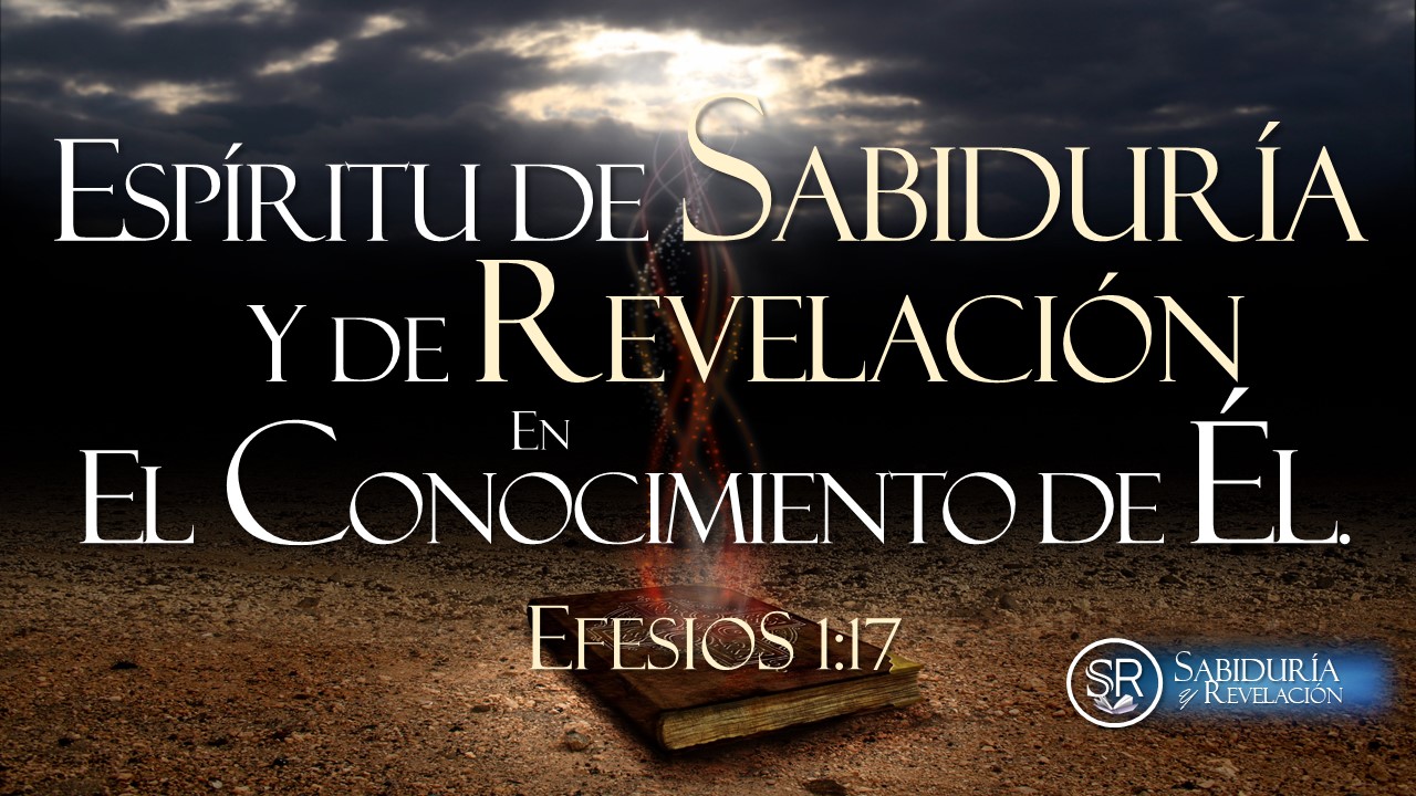 El Espiritu De Sabiduria Y Revelacion Efesios 1 15 23 Sabiduria Y Revelacion