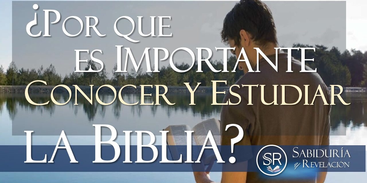 ¿POR QUE ES IMPORTANTE ESTUDIAR LA BIBLIA?
