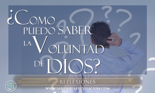 ¿COMO PUEDO SABER LA VOLUNTAD DE DIOS PARA MI VIDA?