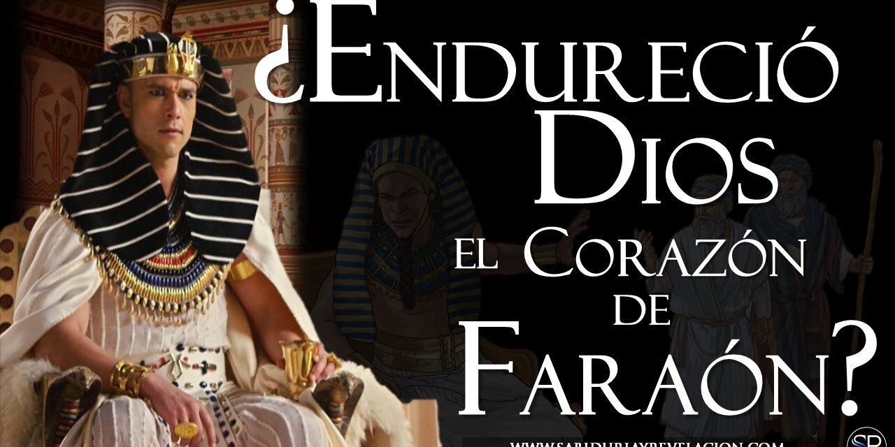 ¿ENDURECIÓ DIOS EL CORAZÓN DE FARAÓN?